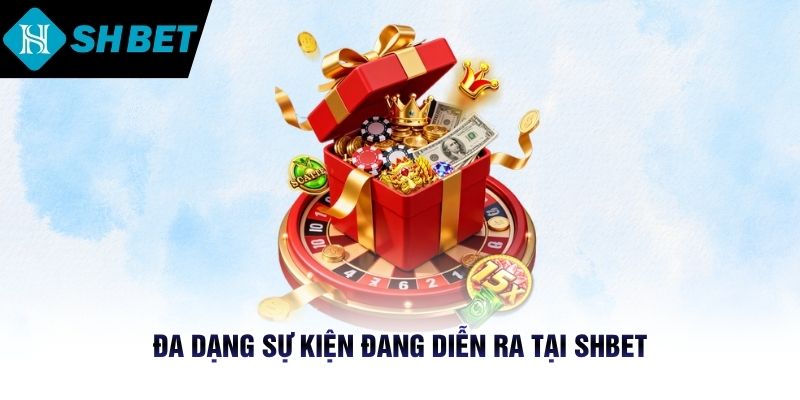 Đa dạng sự kiện đang diễn ra tại SHBET