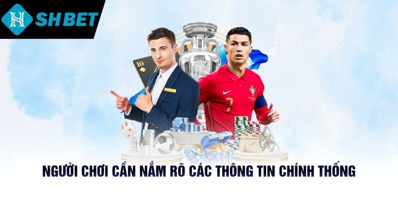 Người chơi cần nắm rõ các thông tin chính thống