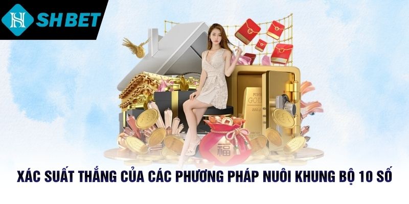 Xác suất thắng của các phương pháp nuôi khung bộ 10 số