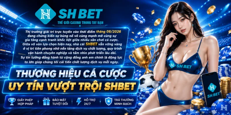 Thương hiệu cá cược uy tín vượt trội SHBET